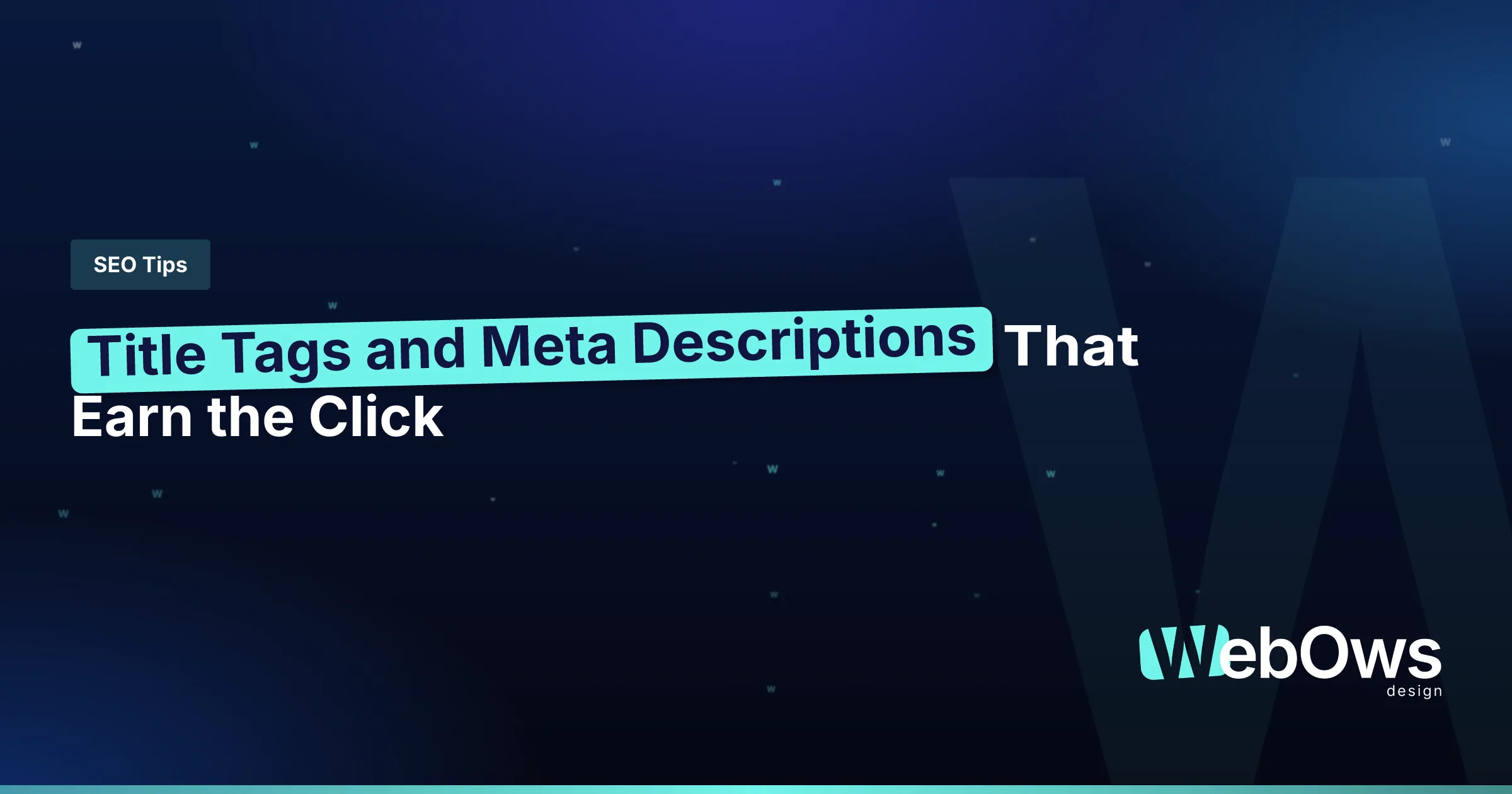 Title Tags and Meta Descriptions That Earn the Click article by WebOws Design